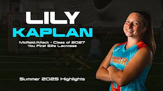 Lily Kaplan, Class of 2027, Girls Lacrosse, Summer 2025 Highlights