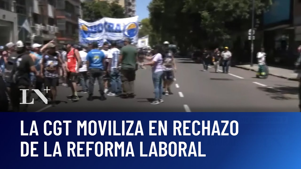 Marcha de la CGT contra la reforma laboral: el acto central será a las ...