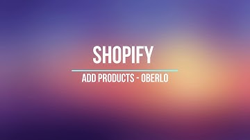 how to import products from aliexpress to shopify (oberlo)