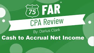 CPA FAR Exam-Cash basis to accrual net income. By Darius Clark of i-75 CPA Review.