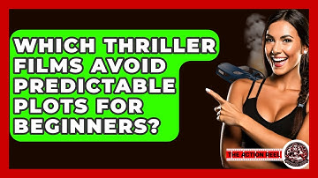 Which Thriller Films Avoid Predictable Plots For Beginners? - The Action Reel