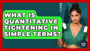 What Is Quantitative Tightening In Simple Terms? - Inflation Insight Channel