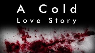 SSTWL - A Cold Love Story (Original CreepyPasta Reboot)