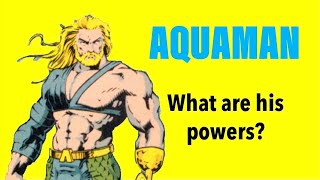 What are Aquaman’s Powers?