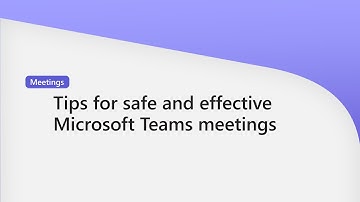 Tips for safe and effective Microsoft Teams meetings