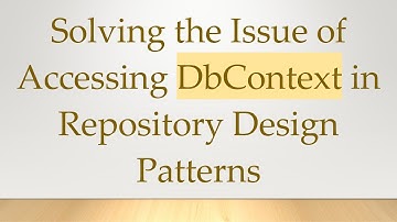 Solving the Issue of Accessing DbContext in Repository Design Patterns