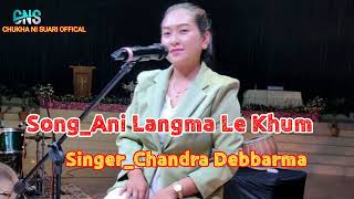 Ani Langma Le Khum Bubar Hai Se Chandra Debbarma Kokborok Gospel Song
