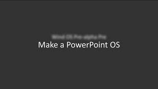 Make a PowerPoint OS 1