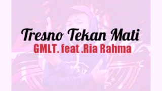 Tresno Tekan Mati GMLT. feat .Ria Rahma