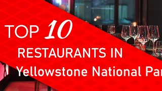 Top 10 best Restaurants in Yellowstone National Park, Wyoming