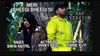 Meri Bheegi Bheegi Si Rap Version || Rare Rjt || Shikha Nautiyal || Ft. Pinky Negi