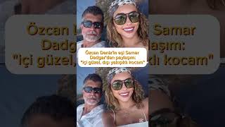 Özcan Denizin Eşi Samar Dadgardan Paylaşım İçi Güzel, Dışı Yakışıklı Kocam