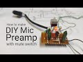 Easy to make diy mic preamp with mute switch