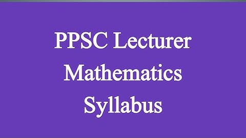 PPSC Lecturer Mathematics Syllabus || PPSC Lecturer Mathematics Preparation