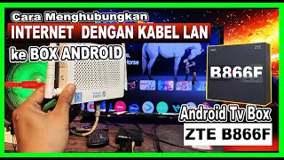 Cara Menghubungkan INTERNET ke Android TV Box ZTE B866F pakai KABEL LAN