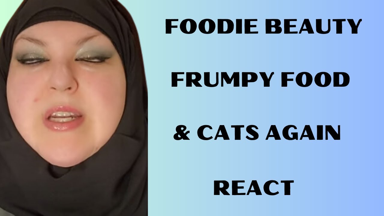 FOODIE BEAUTY FRUMPY FOOD & CATS AGAIN REACT - YouTube