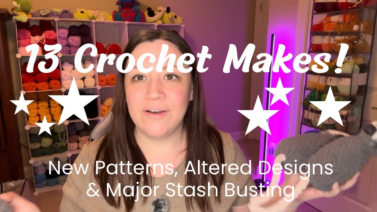 13 Crochet Makes! New Patterns, Altered Designs & Major Stash Busting
