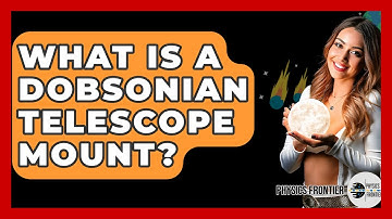 What Is A Dobsonian Telescope Mount? - Physics Frontier