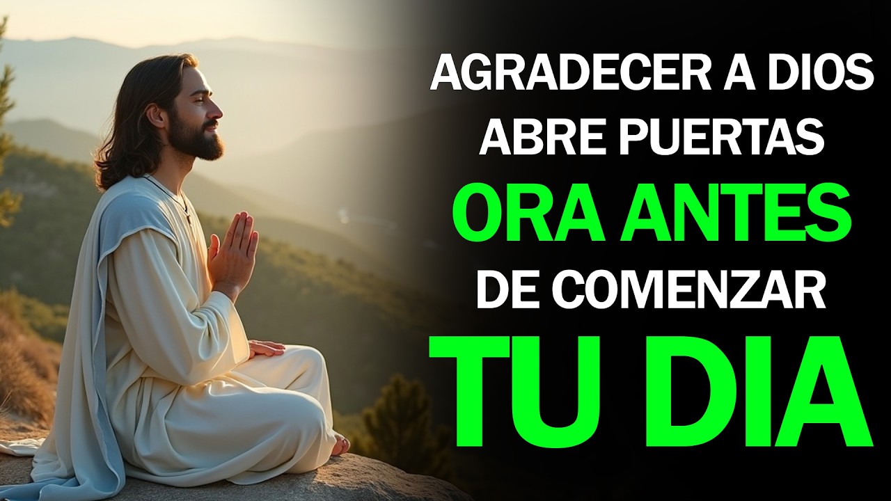 Oración de la Mañana: Agradece y Abre Tu Día al Favor de Dios
