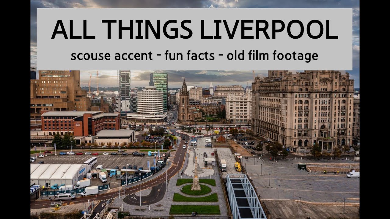 LIVERPOOL - THE ACCENT - VIBE - FUN FACTS - OLD FILM