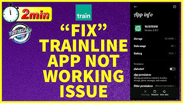 How to Fix Trainline App Not Working Issue 2023? Trainline App Not Loading