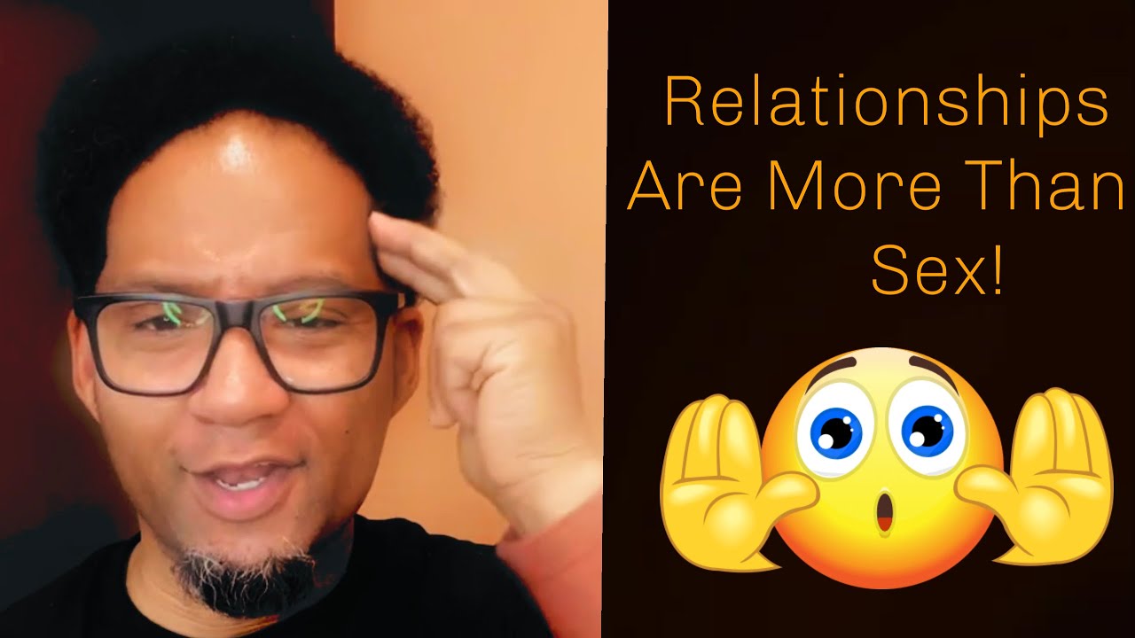 Relationships Are More Than Sex! - YouTube
