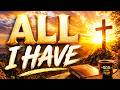 ALL I HAVE | Powerful Worship Song | Total Surrender to God