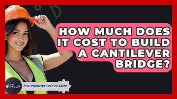 How Much Does It Cost To Build A Cantilever Bridge? - Civil Engineering Explained