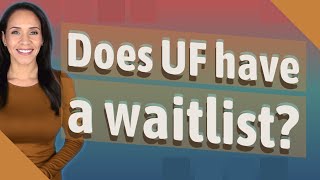 Does UF have a waitlist?