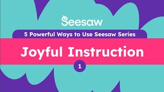 Experience 5 Powerful Ways to Use Seesaw: 1. Joyful Instruction
