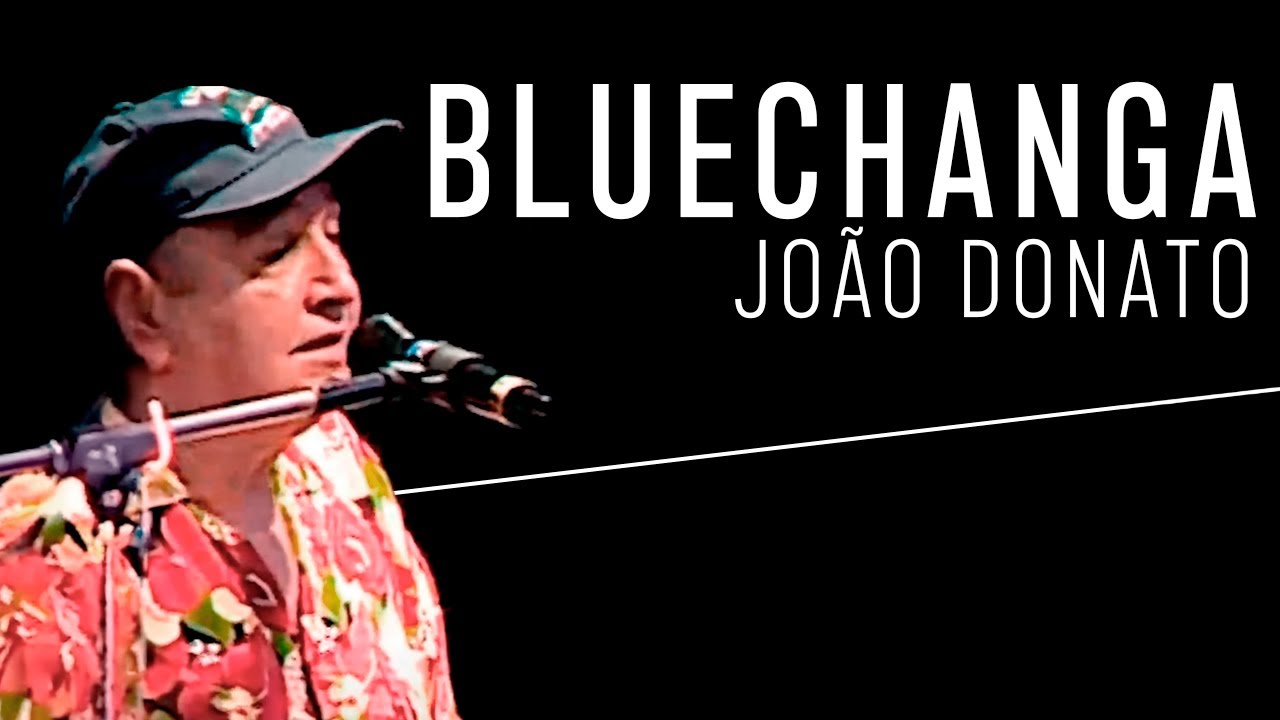 João Donato | Bluechanga (Vídeo) | Donatural - YouTube