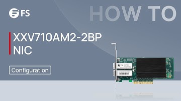 How to Configure XXV710AM2-2BP Network Interface Card in Linux/Vmware/Windows System | FS