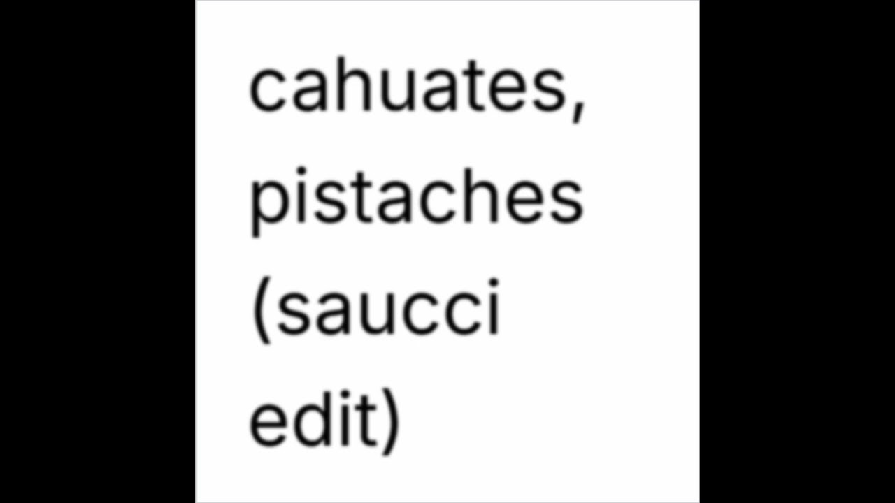 Cahuates, Pistaches (Saucci Edit)