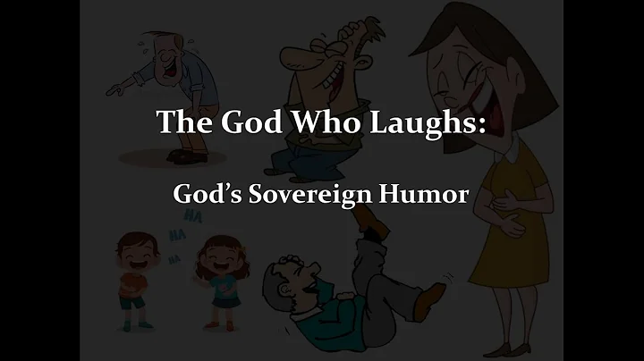 The God Who Laughs: God's Sovereign Humor: Part 3 ...