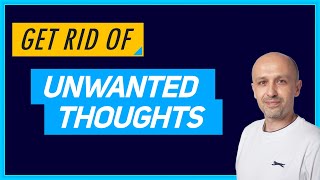 How to Get Rid of Unwanted Thoughts (2019) - Bad Thoughts or Any Other Unpleasant Thinking