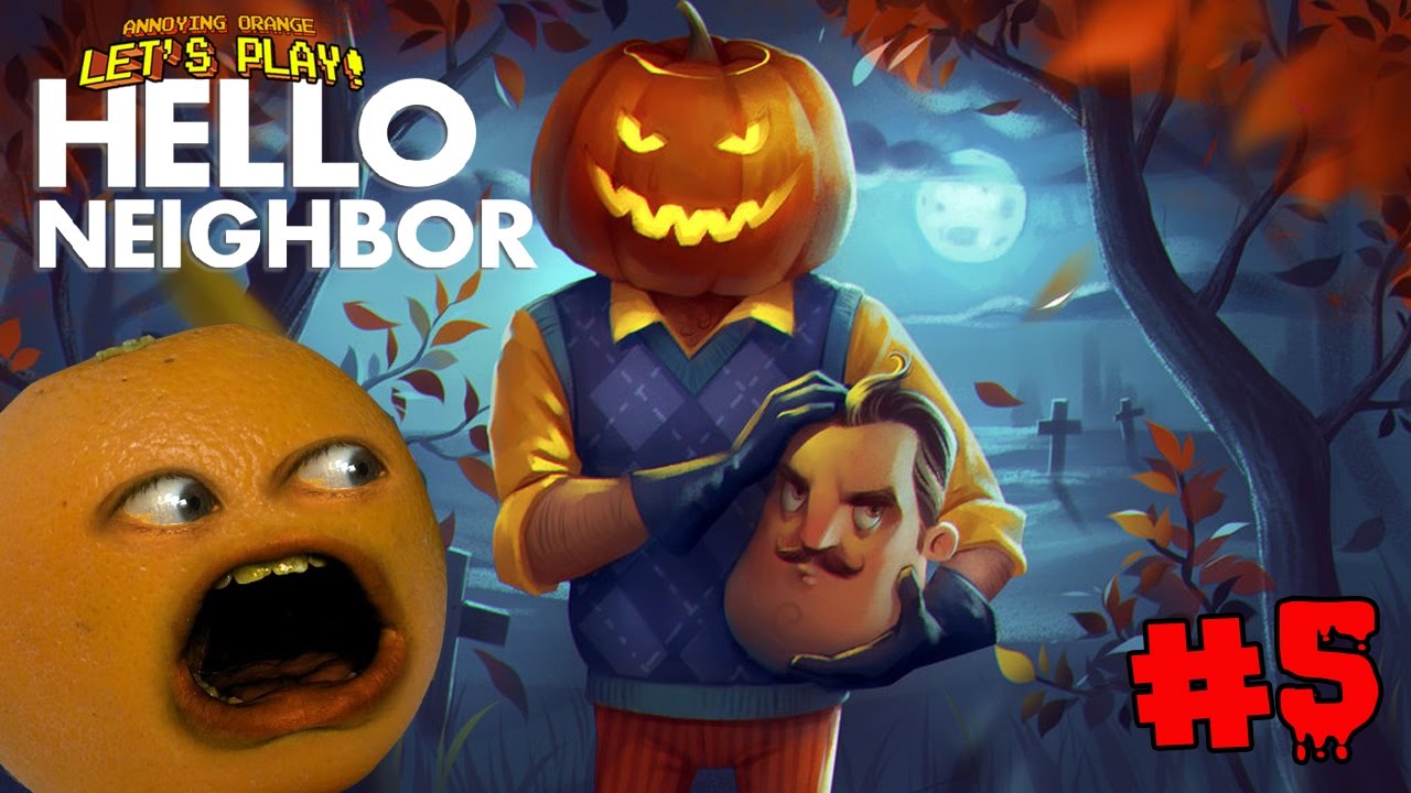 Annoying Orange Plays - Hello Neighbor #5: NEW HOUSE! - YouTube