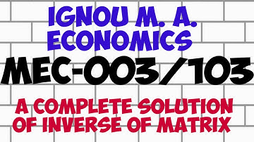 IGNOU M.A. Economics MEC-003/103  A comprehensive solution of Inverse of matrix  !! Inverse matrix