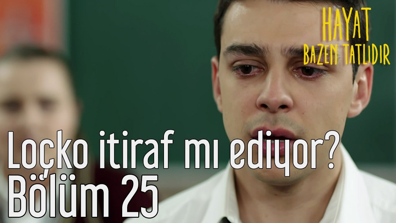 Hayat Bazen Tatlıdır 25. Bölüm - Loçko Her Şeyi İtiraf mı Ediyor?