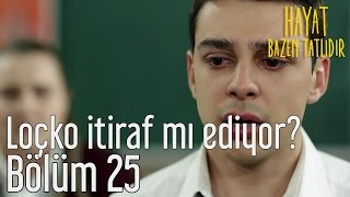 Hayat Bazen Tatlıdır 25. Bölüm - Loçko Her Şeyi İtiraf mı Ediyor?