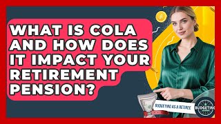 What Is COLA And How Does It Impact Your Retirement Pension? - Budgeting as a Retiree