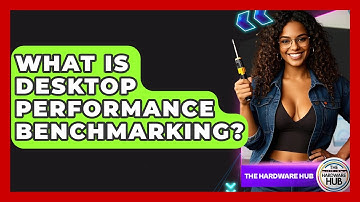 What Is Desktop Performance Benchmarking? - The Hardware Hub