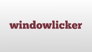 windowlicker meaning and pronunciation