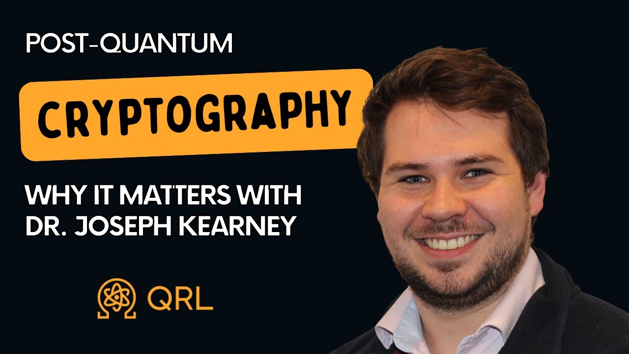 Post-Quantum Cryptography- Why It Matters with Dr. Joseph Kearney