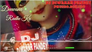 DEEWANA RADHE KA..(bhakti song)..mix by dj diwakar pandey..phusro bokaro