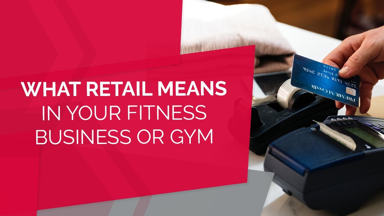 What Retail Means In Your Fitness Business Or Gym YouTube what-retail-means-in-your-fitness-business-or-gym-youtube