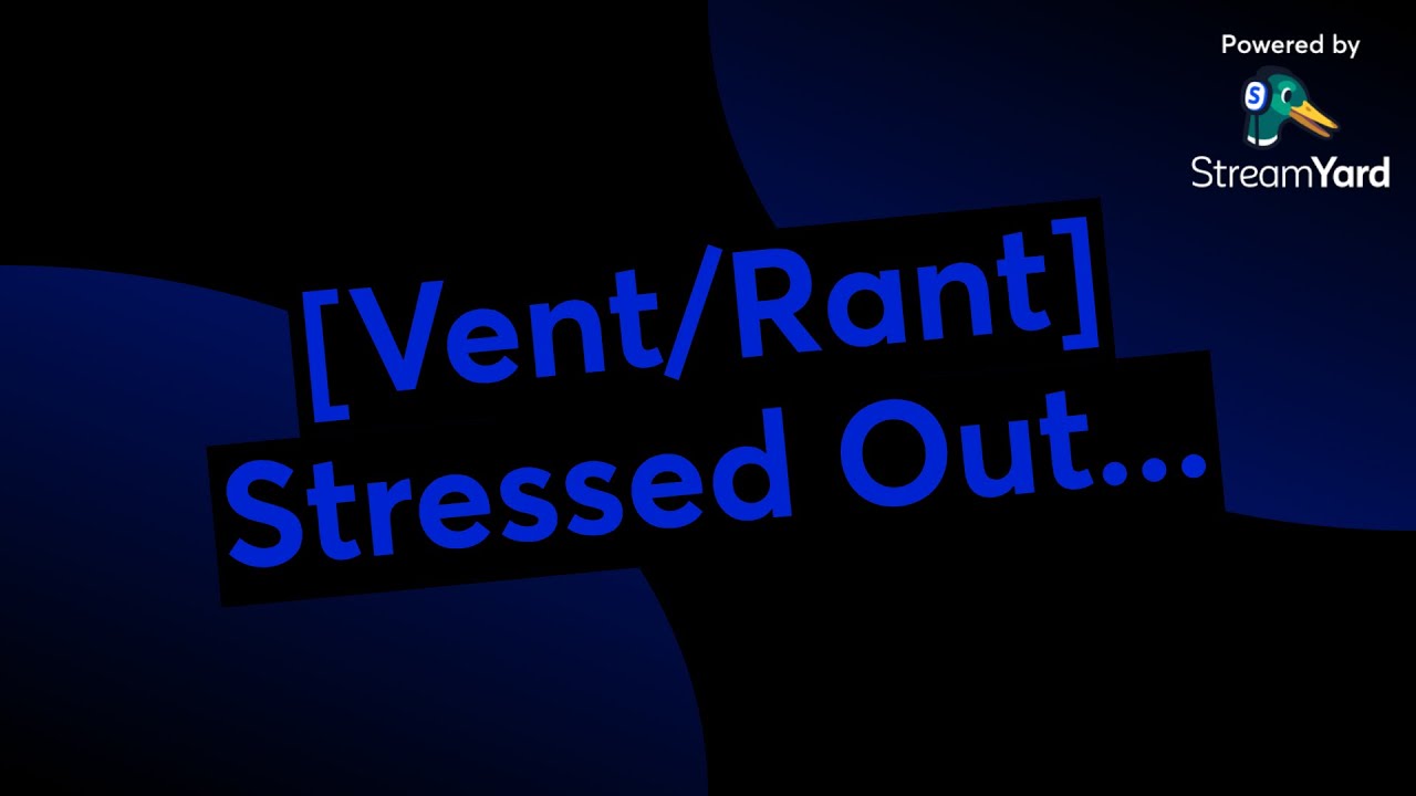 [Vent/Rant + SPIES BROKEN INTO STREAM] Stressed Out... - YouTube