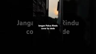 Jangan paksa rindu #coverlagu #janganpaksarindu #coversong