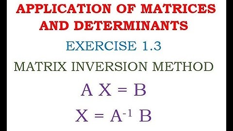 Unit – 1: APPLICATION OF MATRICES AND DETERMINANTS : EXERCISE 1.3: QN NO :2