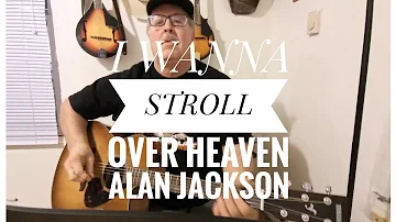 I Wanna Stroll Over Heaven / Alan Jackson Cover