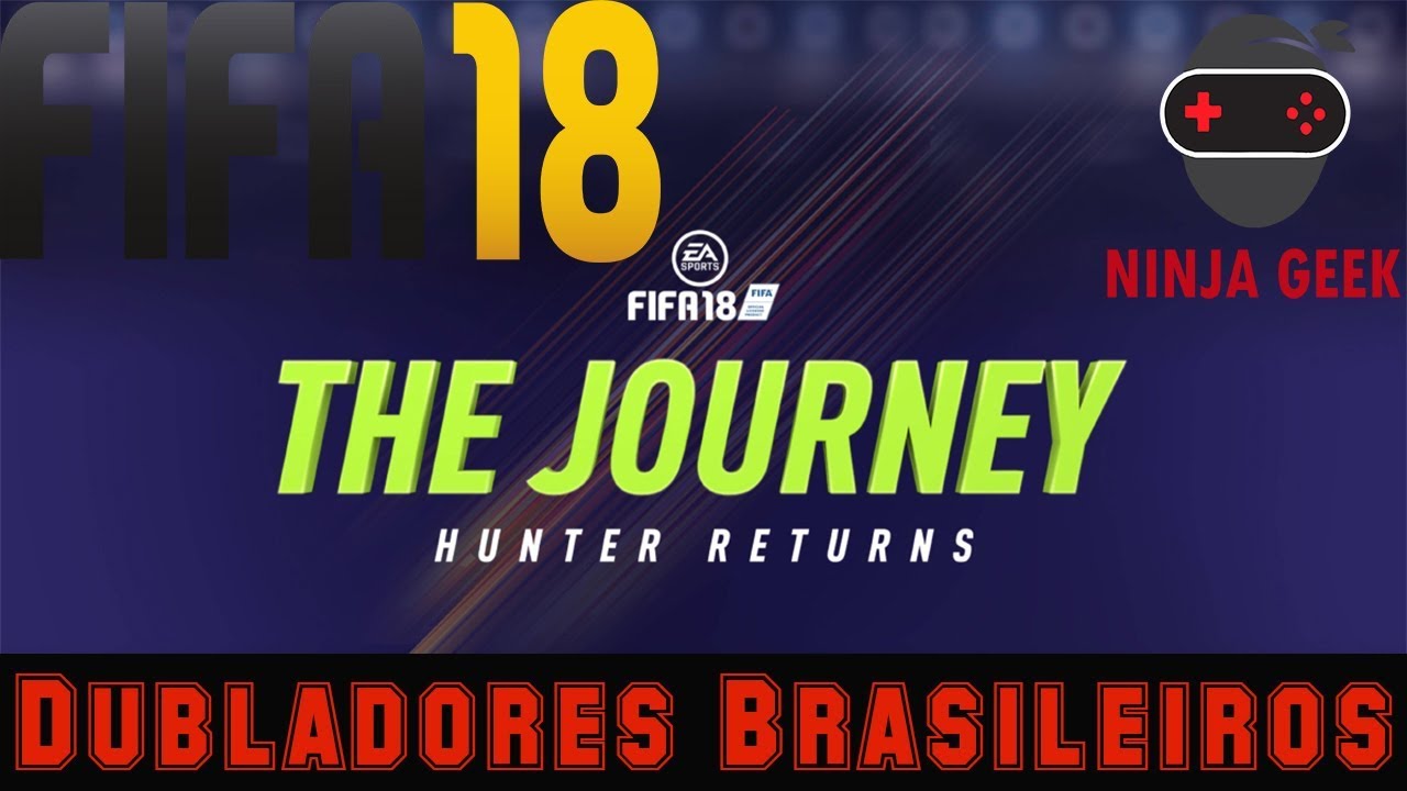 You Be Youtube Fifa 18 19 Conheca Os Dubladores Brasileiros The Journey Pt Br A Jornada